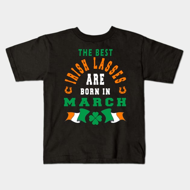 The Best Irish Lasses Are Born In March Ireland Flag Colors Kids T-Shirt by stpatricksday